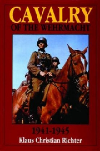 Carte Cavalry of the Wehrmacht 1941-1945 Klaus Christian Richter