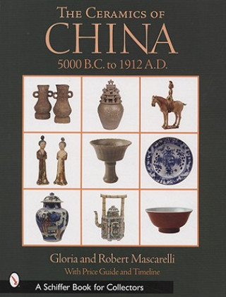 Könyv Ceramics of China: 5000 B.C. to 1900 A.D. Robert Mascarelli