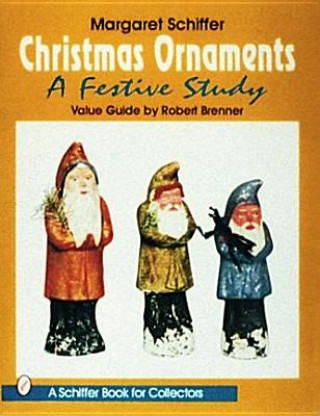 Könyv Christmas Ornaments: A Festive Study Margaret B. Schiffer