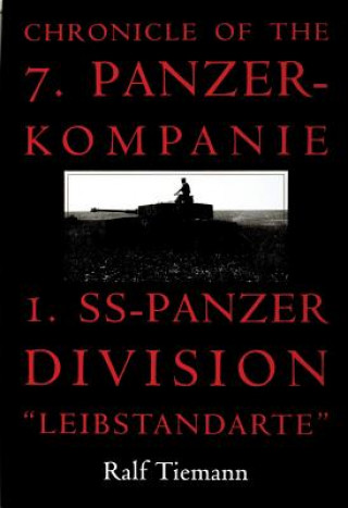 Kniha Chronicle of the 7. Panzer-kompanie 1. SS-Panzer Division "Leibstandarte" Ralf Tiemann