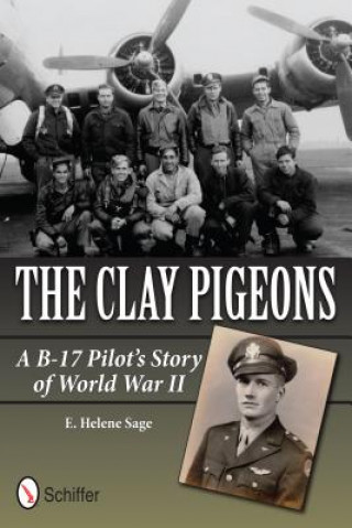 Knjiga Clay Pigeons: A B-17 Pilot's Story of World War II E. Helene Sage