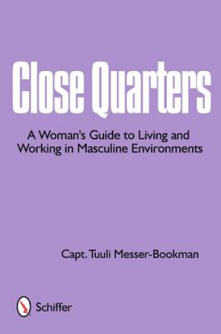 Könyv Cle Quarters: A Womans Guide to Living and Working in Masculine Environments Captain Tulli Messer-Bookman