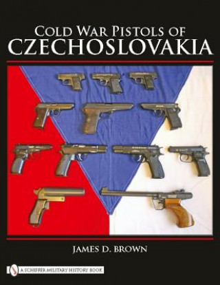 Kniha Cold War Pistols of Czechoslovakia James D. Brown