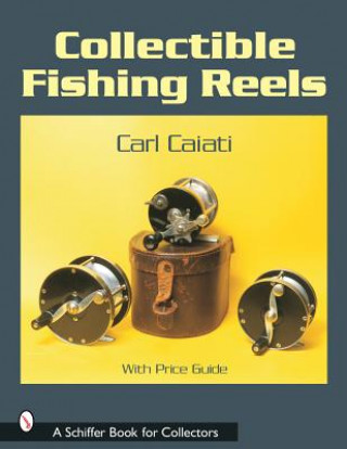 Könyv Collectible Fishing Reels Carl Caiati