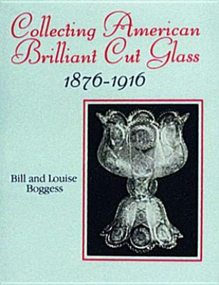 Książka Collecting American Brilliant Cut Glass, 1876-1916 Louise Boggess