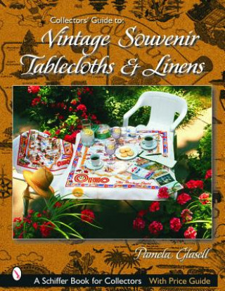 Carte Collectors' Guide to Vintage Souvenir Tablecloths and Linens Pamela Glasell