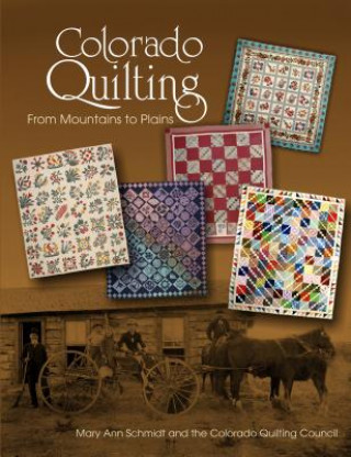 Könyv Colorado Quilting: From Mountains to Plains Colorado Quilting Council