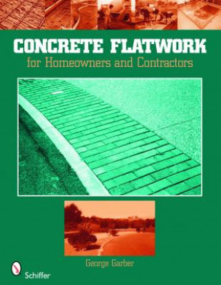 Knjiga Concrete Flatwork: For Homeowners and Contractors George Garber