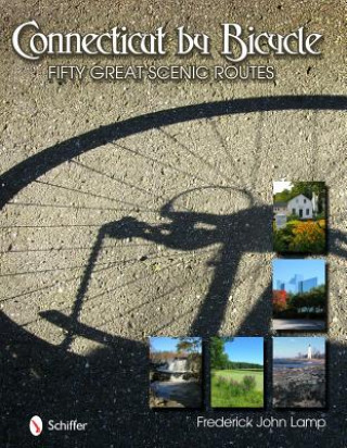 Libro Connecticut by Bicycle: Fifty Great Scenic Routes Frederick John Lamp