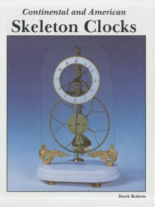 Kniha Continental and American Skeleton Clocks Derek Roberts