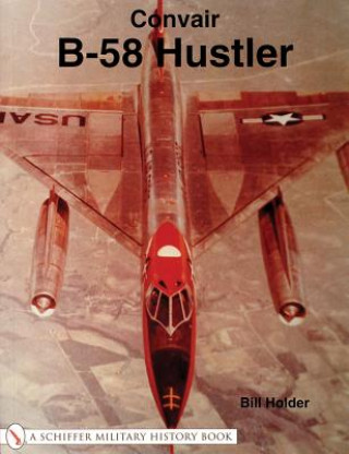Kniha Convair B-58 Hustler Bill Holder