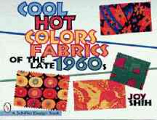 Carte Cool Hot Colors: Fabrics of the Late 1960s Joy Shih