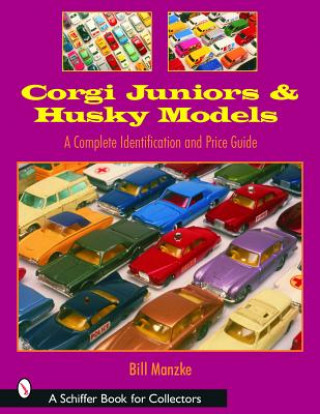 Buch Corgi Juniors and Husky Models: A Complete Identification and Price Guide Bill Manzke