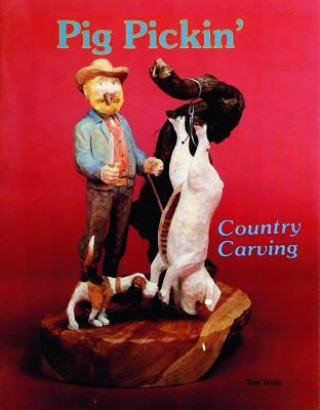 Kniha Country Carving (Pig Pickin') Tom Wolfe