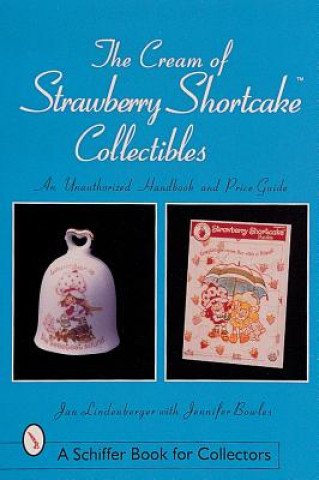 Könyv Cream of Strawberry Shortcake Collectibles: An Unauthorized Handbook and Price Guide Jennifer Bowles