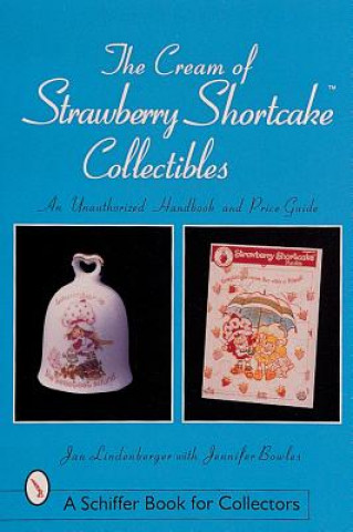 Libro Cream of Strawberry Shortcake Collectibles: An Unauthorized Handbook and Price Guide Jennifer Bowles