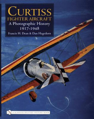 Carte Curtiss Fighter Aircraft: A Photographic History - 1917-1948 Dan Hagedorn