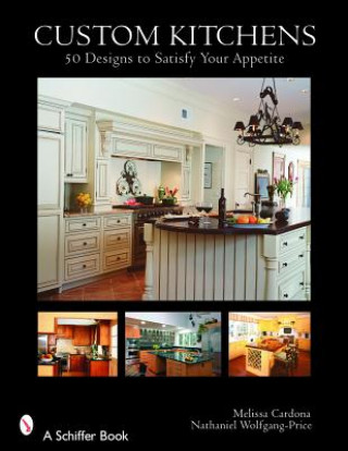 Книга Custom Kitchens: 50 Designs to Satisfy Your Appetite Melissa Cardona