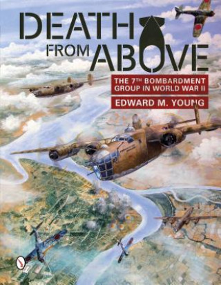 Kniha Death from Above: The 7th Bombardment Group in World War II Edward M. Young