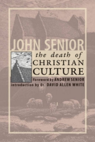 Könyv Death of Christian Culture John Senior