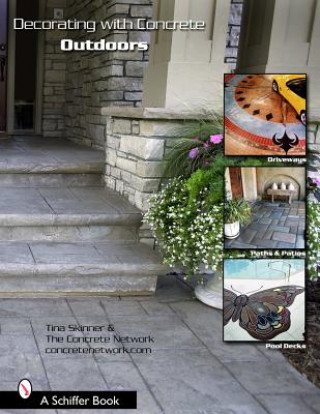 Книга Decorating With Concrete: Outdoors: Driveways, Paths & Pati, Pool Decks & More Tina Skinner