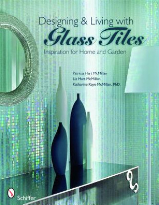 Book Designing and Living with Glass Tiles: Inspiration for Home and Garden Katharine Kaye McMillan