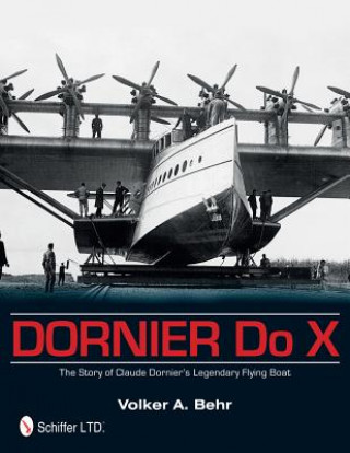 Könyv Dornier Do X: The Story of Claude Dorniers Legendary Flying Boat Volker A. Behr