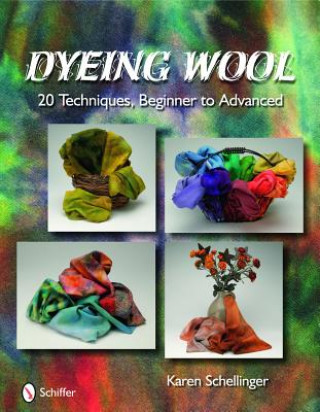 Kniha Dyeing Wool: 20 Techniques, Beginner to Advanced Karen Schellinger