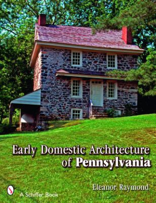 Livre Early Domestic Architecture of Pennsylvania Eleanor Raymond