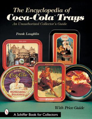 Kniha Encyclopedia of Coca-ColaTrays: An Unauthorized Collector's Guide Frank Laughlin