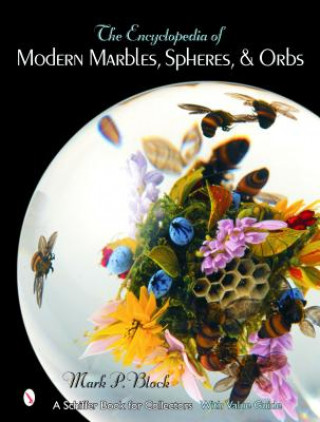 Könyv Encyclopedia of Modern Marbles, Spheres, and Orbs Mark P. Block