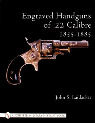 Livre Engraved Handguns of .22 Calibre 1855-1885 John S. Laidacker