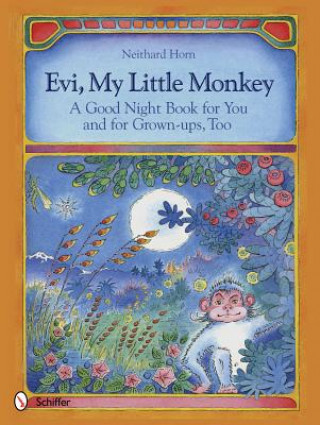Könyv Evi, My Little Monkey : A Good Night Book for You and for Grown-ups, Too Neithard Horn