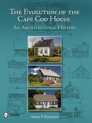 Kniha Evolution of the Cape Cod House: An Architectural History Arthur P. Richmond