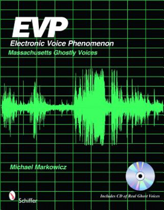 Carte EVP: Electronic Voice Phenomenon: Massachusetts Ghsotly Voices Mike Markowicz