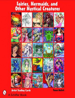 Könyv Fairies, Mermaids, and Other Mystical Creatures: Artist Trading Cards Renee Mallett