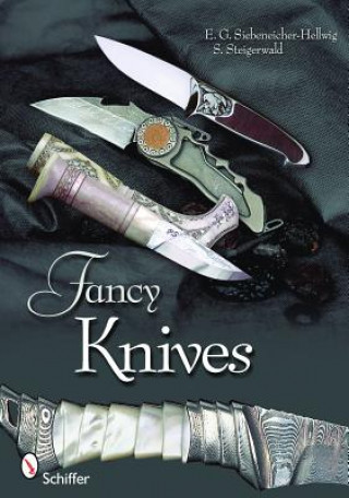 Kniha Fancy Knives: A Complete Analysis and Introduction to Make Your Own Ernst G. Siebeneicher-Hellwig