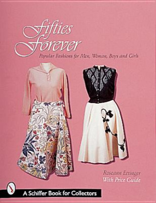 Carte Fifties Forever!: Pular Fashions for Men, Women, Boys, and Girls Roseann Ettinger