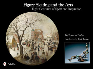 Книга Figure Skating and the Arts: Eight Centuries of Sport and Inspiration Frances Dafoe