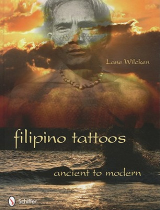 Книга Filipino Tattoos: Ancient to Modern Lane Wilcken