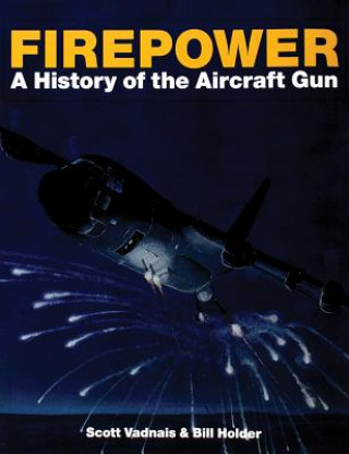Kniha Firepower: A History of the Aircraft Gun William G. Holder