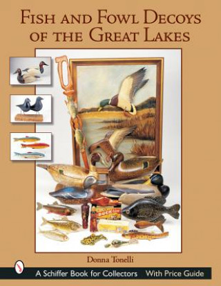 Książka Fish and Fowl Decoys of the Great Lakes Donna Tonelli