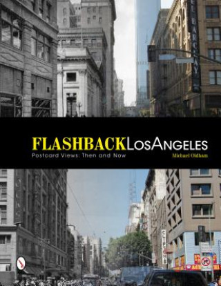 Book Flashback L Angeles: Ptcard Views: Then and Now Michael Oldham