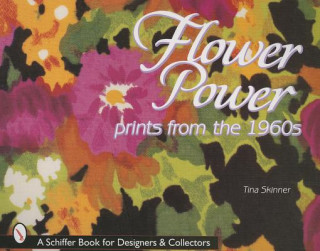 Kniha Flower Power: Prints from the 1960s Tina Skinner