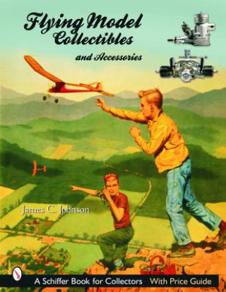 Kniha Flying Models Collectibles and Accessories James C. Johnson