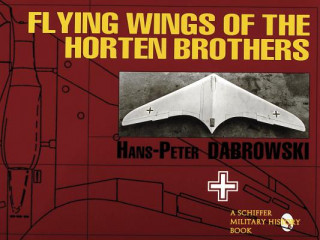 Könyv Flying Wings of the Horten Brothers Hans Peter Dabrowski