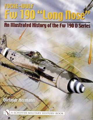 Kniha Focke-Wulf Fw 190 "Long Ne": An Illustrated History of the Fw 190 D Series Deitmar Hermann