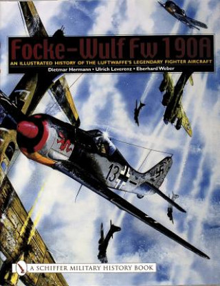 Carte Focke-Wulf Fw 190A: An Illustrated History of the Luftwaffe's Legendary Fighter Aircraft Dietmar Hermann