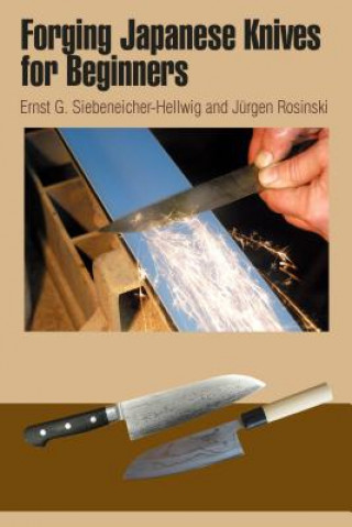 Kniha Forging Japanese Knives for Beginners Ernst G. Siebeneicher-Hellwig