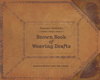 Könyv Frances L. Goodrich's Brown Book of Weaving Drafts Barbara Miller